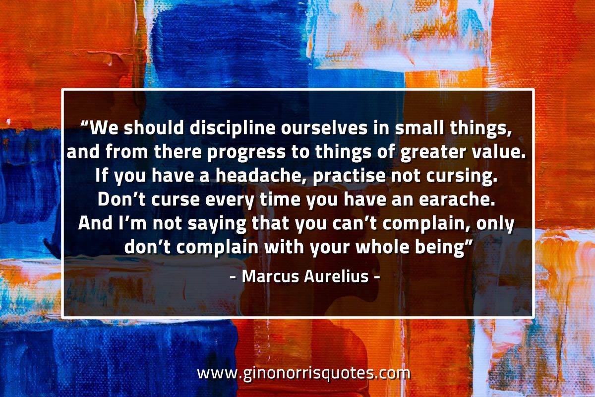 We should discipline ourselves in small things MarcusAureliusQuotes